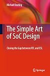 The Simple Art of SoC Design: Closing the Gap between RTL and ESL
