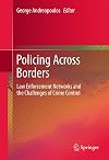 Policing across borders law enforcement networks and the challenges of crime control