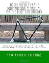 Lugged Bicycle Frame Construction, A Manual for the First Time Builder: Build a bicycle frame with a $35 torch and other inexpensive tools