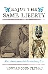Enjoy the Same Liberty: Black Americans and the Revolutionary Era (The African American History Series)