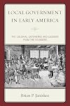 Local Government in Early America: The Colonial Experience and Lessons from the Founders
