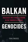 Balkan Genocides: Holocaust and Ethnic Cleansing in the Twentieth Century (Studies in Genocide: Religion, History, and Human Rights)