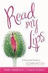 Read My Lips: A Complete Guide to the Vagina and Vulva