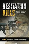 Hesitation Kills: A Female Marine Officer's Combat Experience in Iraq
