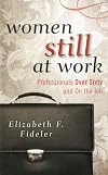 Women Still at Work: Professionals over Sixty and On the Job