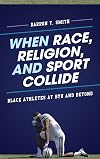 When Race, Religion, and Sport Collide: Black Athletes at BYU and Beyond (Perspectives on a Multiracial America)