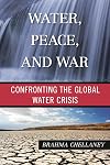 Water, Peace, and War: Confronting the Global Water Crisis