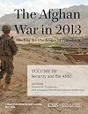 The Afghan War in 2013 meeting the challenges of transition / Volume III, Security and the ANSF
