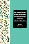The Medical Library Association Guide to Providing Consumer and Patient Health Information (Medical Library Association Books Series)
