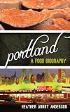 Portland: A Food Biography (Big City Food Biographies)