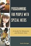 Programming for People with Special Needs: A Guide for Museums and Historic Sites (American Association for State and Local History)