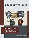 Usability Testing: A Practical Guide for Librarians (Practical Guides for Librarians)