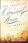 The Crisis of Classical Music in America: Lessons from a Life in the Education of Musicians