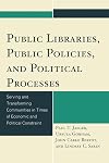 Public Libraries, Public Policies, and Political Processes: Serving and Transforming Communities in Times of Economic and Political Constraint