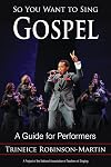 So you want to sing gospel : a guide for performers