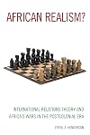 African realism? : international relations theory and Africa's wars in the postcolonial era