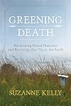 Greening Death: Reclaiming Burial Practices and Restoring Our Tie to the Earth