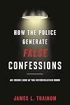 How the Police Generate False Confessions: An Inside Look at the Interrogation Room