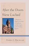 After the Doors Were Locked: A History of Youth Corrections in California and the Origins of Twenty-First Century Reform