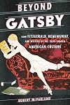 Beyond Gatsby: How Fitzgerald, Hemingway, and Writers of the 1920s Shaped American Culture