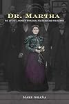 Dr. Martha: The Life of a Pioneer Physician, Politician, and Polygamist