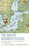 The Baltic security puzzle : regional patterns of democratization, integration, and authoritarianism