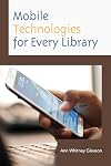 Mobile Technologies for Every Library (Medical Library Association Books Series)