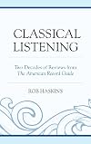 Classical listening : two decades of reviews from the American Record Guide