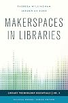 Makerspaces in Libraries (Library Technology Essentials)