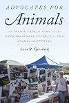 Advocates for Animals: An Inside Look at Some of the Extraordinary Efforts to End Animal Suffering