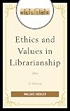 Ethics and Values in Librarianship: A History