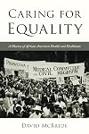 Caring for Equality: A History of African American Health and Healthcare (The African American History Series)