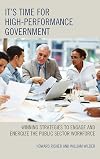 It's time for high-performance government : winning strategies to engage and energize the public sector workforce