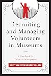 Recruiting and Managing Volunteers in Museums: A Handbook for Volunteer Management (American Association for State and Local History)