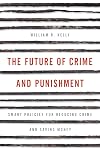 The Future of Crime and Punishment: Smart Policies for Reducing Crime and Saving Money
