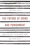 The future of crime and punishment : smart policies for reducing crime and saving money