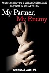 My Partner, My Enemy: An Unflinching View of Domestic Violence and New Ways to Protect Victims