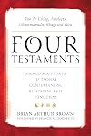 Four Testaments: Tao Te Ching, Analects, Dhammapada, Bhagavad Gita: Sacred Scriptures of Taoism, Confucianism, Buddhism, and Hinduism