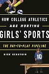 How college athletics are hurting girls' sports : the pay-to-play pipeline
