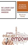 The Library Staff Development Handbook: How to Maximize Your Library’s Most Important Resource (Medical Library Association Books Series)