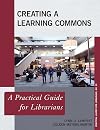 Creating A Learning Commons (Practical Guides for Librarians)