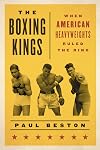 The Boxing Kings: When American Heavyweights Ruled the Ring