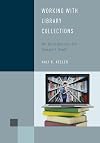 Working with Library Collections: An Introduction for Support Staff (Volume 4) (Library Support Staff Handbooks (4))