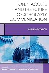 Open Access and the Future of Scholarly Communication: Implementation (Creating the 21st-Century Academic Library)