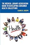 The Medical Library Association Guide to Developing Consumer Health Collections (Medical Library Association Books Series)