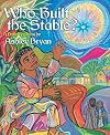 Who Built the Stable?: A Nativity Poem