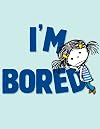 I'm Bored