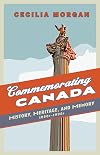 Commemorating Canada: History, Heritage, and Memory, 1850s-1990s (Themes in Canadian History)