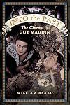 Into the Past: The Cinema of Guy Maddin
