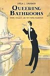 Queering Bathrooms: Gender, Sexuality, and the Hygienic Imagination